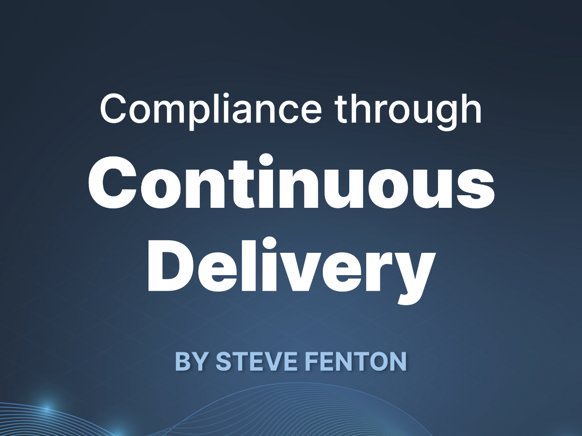 Compliance through Continuous Delivery