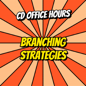 Continuous Delivery Office Hours Ep.3: Branching strategies