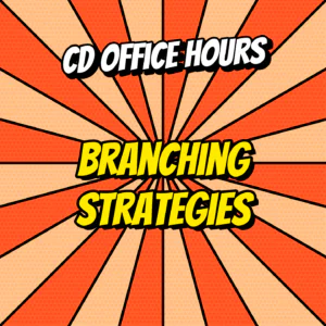 Continuous Delivery Office Hours Ep.3: Branching strategies