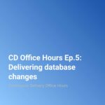 Continuous Delivery Office Hours Ep.5: Delivering database changes