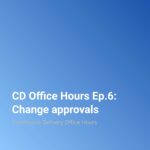 CD Office Hours Ep.6: Change approvals